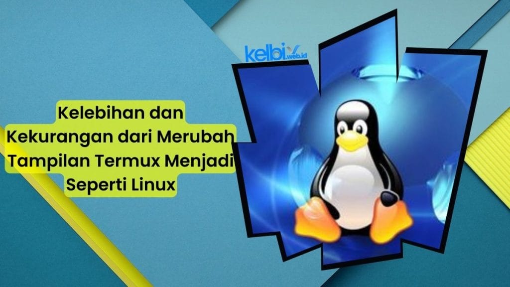 Kelebihan dan Kekurangan dari Merubah Tampilan Termux Menjadi Seperti Linux