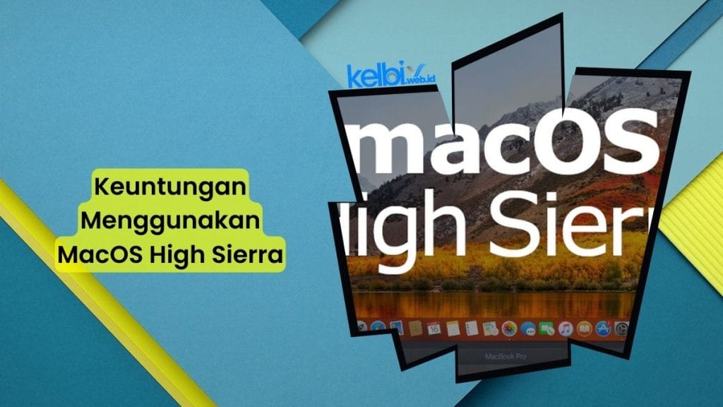 Keuntungan Menggunakan MacOS High Sierra